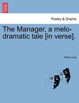 The Manager, a Melo-Dramatic Tale [In Verse].
