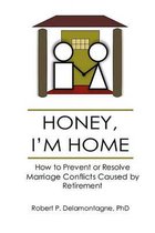 Honey, I'm Home How to Prevent or Resolve Marriage Conflicts Caused by Retirement