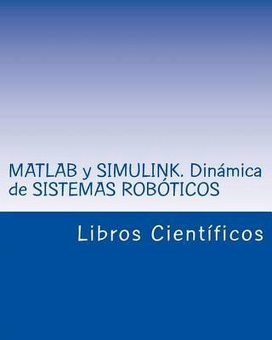 MATLAB y Simulink. Dinamica de Sistemas Roboticos 9781514779712