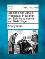 Species Facti Juris & Processus, in Sachen Von Selmfrase Contra Von Berlichingen