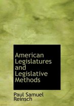 American Legislatures and Legislative Methods