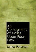 An Abridgment of Cases Upon Poor Law