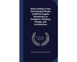 Sixty Outlines from the Principal Works of Michel Angelo Buonarotti, in Sculpture, Painting, Design, and Architecture