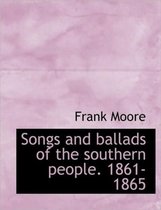 Songs and Ballads of the Southern People. 1861-1865