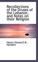 Recollections of the Druses of the Lebanon, and Notes on Their Religion
