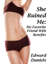 She Ruined Me: My Favorite Friend With Benefits
