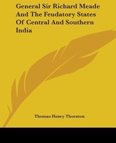 General Sir Richard Meade and the Feudatory States of Central and Southern India