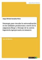 Estrategia para vincular la universalizacion en las unidades productoras a traves de la asignatura Riego y Drenaje de la carrera Ingenieria Agropecuaria en Amancio