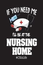 If You Need Me I'll Be At The Nursing Home #CNAlife