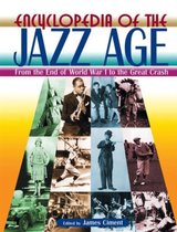 Encyclopedia of the Jazz Age: From the End of World War I to the Great Crash: From the End of World War I to the Great Crash