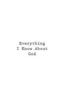 Everything I Know About God