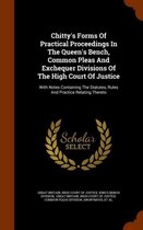 Chitty's Forms of Practical Proceedings in the Queen's Bench, Common Pleas and Exchequer Divisions of the High Court of Justice