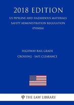 Highway-Rail Grade Crossing - Safe Clearance (Us Pipeline and Hazardous Materials Safety Administration Regulation) (Phmsa) (2018 Edition)