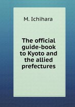 The official guide-book to Kyoto and the allied prefectures
