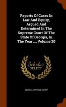 Reports of Cases in Law and Equity, Argued and Determined in the Supreme Court of the State of Georgia, in the Year ..., Volume 20