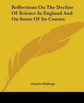 Reflections On The Decline Of Science In England And On Some Of Its Causes