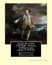 An Eye for an Eye (1879), By Anthony Trollope in one volume A NOVEL