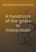 A handbook of the gnats or mosquitoes