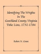 Identifying the Wrights in the Goochland County, Virginia, Tithe Lists, 1732-84