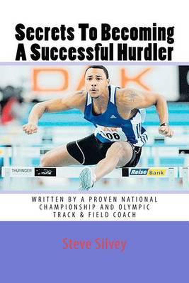 Secrets to Becoming a Successful Hurdler - Steve Silvey