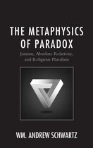 Explorations in Indic Traditions: Theological, Ethical, and Philosophical - The Metaphysics of Paradox