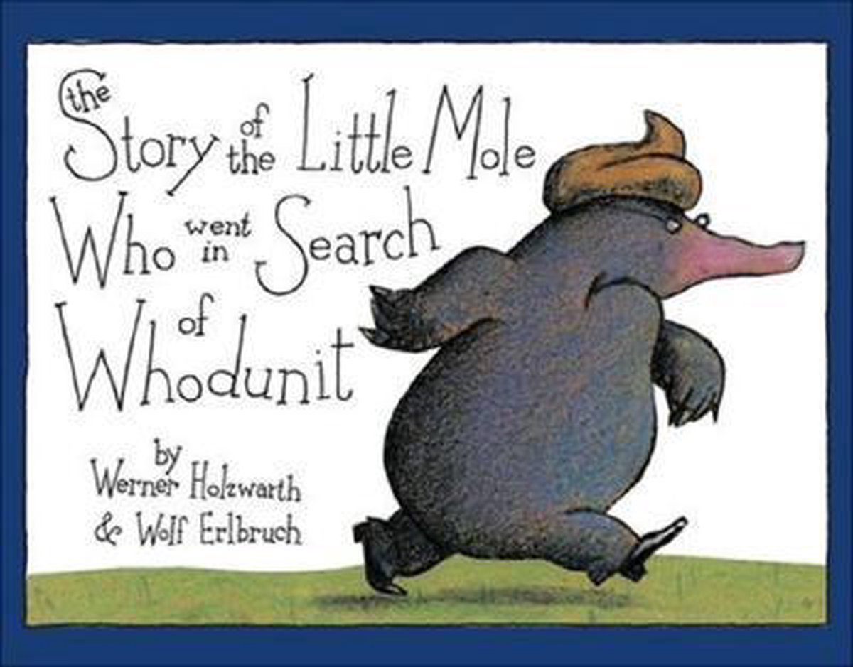The Story of the Little Mole Who Went in Search of Whodunit - Werner Holzwarth