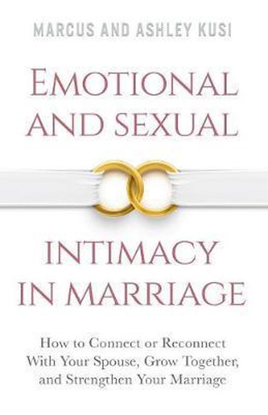 Emotional And Sexual Intimacy In Marriage Marcus Kusi 9780998729107 Boeken Bol Com