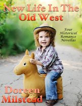 New Life In the Old West: Four Historical Romance Novellas