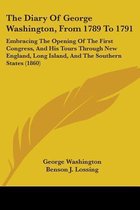 The Diary of George Washington, from 1789 to 1791