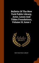 Bulletin of the New York Public Library, Astor, Lenox and Tilden Foundations, Volume 19, Issue 1
