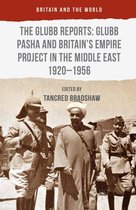 Britain and the World - The Glubb Reports: Glubb Pasha and Britain's Empire Project in the Middle East 1920-1956