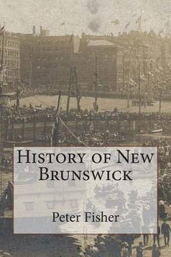 History of New Brunswick 9781508962656 Mr Peter Fisher Boeken