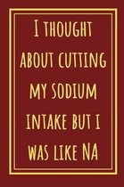 I Thought About Cutting My Sodium Intake But I Was Like NA
