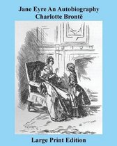Jane Eyre an Autobiography Charlotte Bronte - Large Print Edition