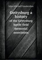 Gettysburg a history of the Gettysburg battle-field memorial association