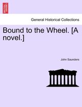 Bound to the Wheel. [A Novel.]
