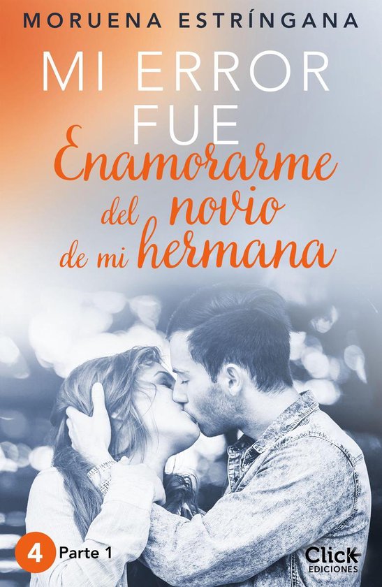 Mi error 1 - Mi error fue enamorarme del novio de mi hermana. Parte I