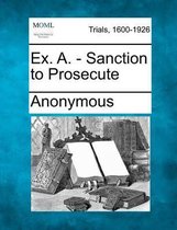 Ex. A. - Sanction to Prosecute