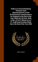 Orders in Council Ratifying Schemes (and Representatives) of the Ecclesiastical Commissioners for England to the End of the Year 1842(-62). [15 Vols. with 2 Eds. of Vol.2, Which Is in 2 PT. A