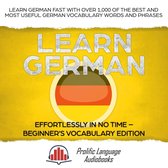 Learn New Language 3 - Learn German Effortlessly in No Time – Beginner’s Vocabulary and German Phrases Edition: Learn German FAST with Over 1,000 of the Best and Most Useful German Vocabulary Words and Phrases