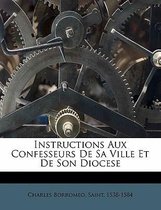 Instructions Aux Confesseurs de Sa Ville Et de Son Diocese