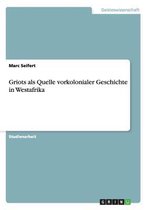 Griots als Quelle vorkolonialer Geschichte in Westafrika