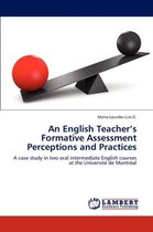 An English Teacher's Formative Assessment Perceptions and Practices