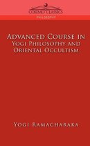 Cosimo Classics Philosophy- Advanced Course in Yogi Philosophy and Oriental Occultism