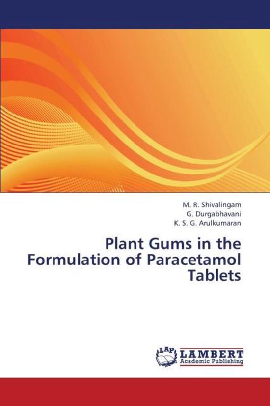 Plant Gums in the Formulation of Paracetamol Tablets 9783659308543 Shivalingam M R...