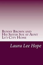 Bunny Brown and His Sister Sue at Aunt Lu's City Home