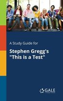 A Study Guide for Stephen Gregg's This Is a Test