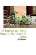 An Historical and Critical Account of the Theatres in Europe