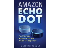 Amazon Alexa Book 1, 2nd Generation, Amazon Echo, Dot, Echo Dot, Amazon Echo User Manual, Step by St- Amazon Echo Dot