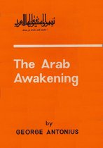The Arab Awakening: The Story Of The Arab National Movement